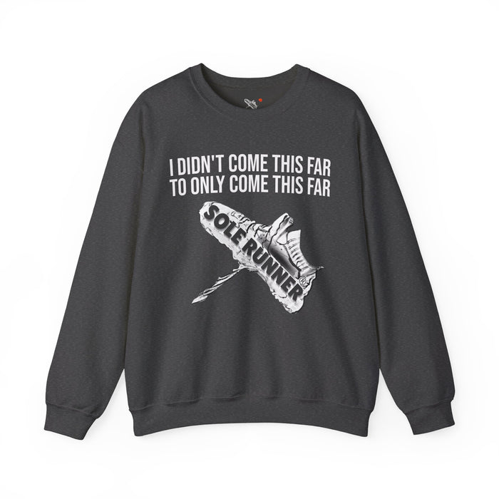 I Didn't Come This Far To Only Come This Far: Unisex Heavy Blend™ Crewneck Sweatshirt