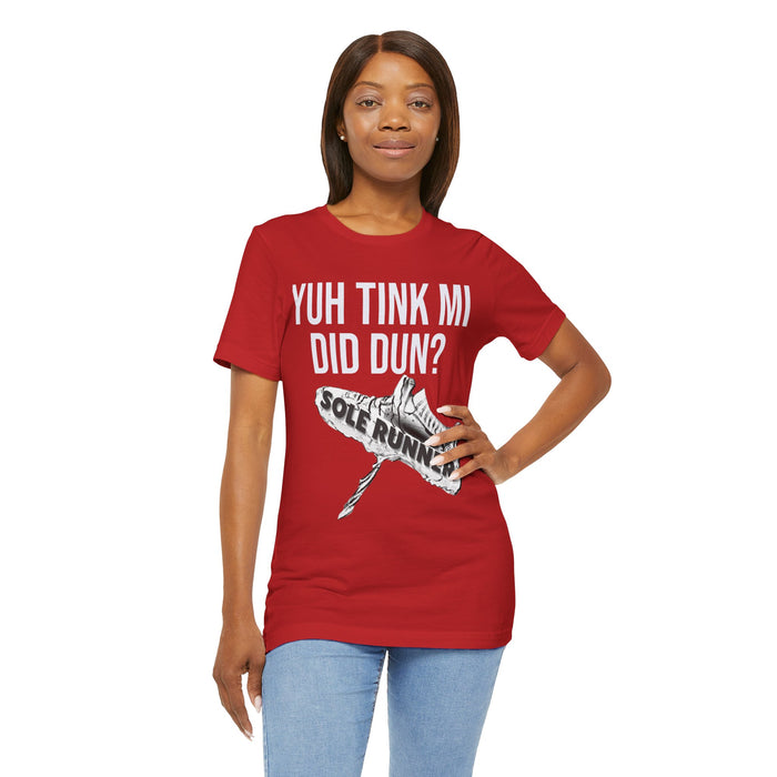Yuh Tink Mi Did Dun?: Unisex Jersey Short Sleeve Tee