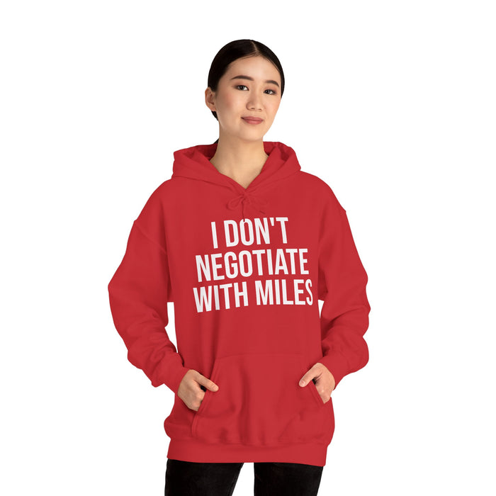 I Don't Negotiate With Miles: Unisex Heavy Blend™ Hooded Sweatshirt