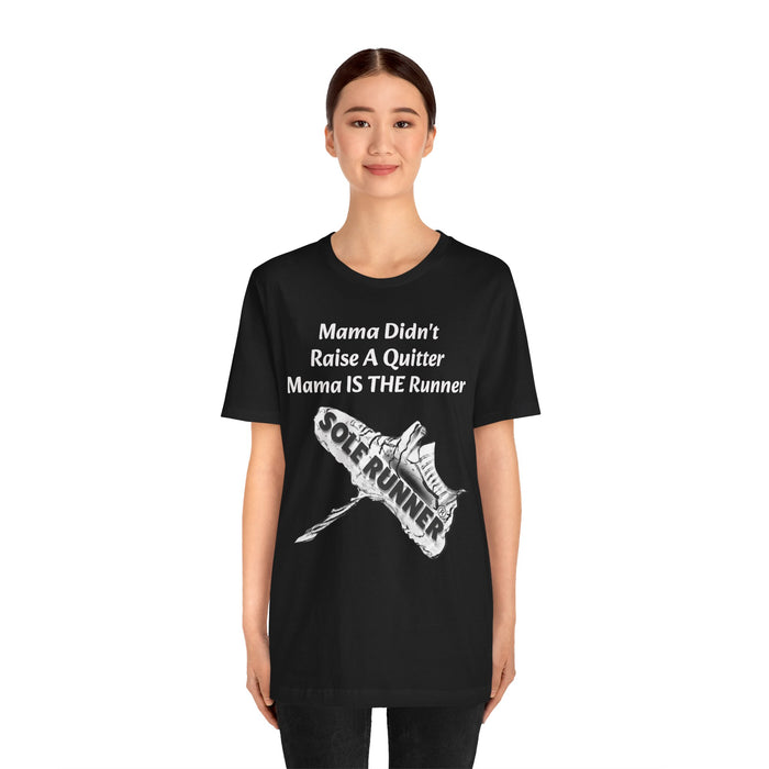 Mama Didn't Raise A Quitter. Mama IS THE Runner: Unisex Jersey Short Sleeve Tee