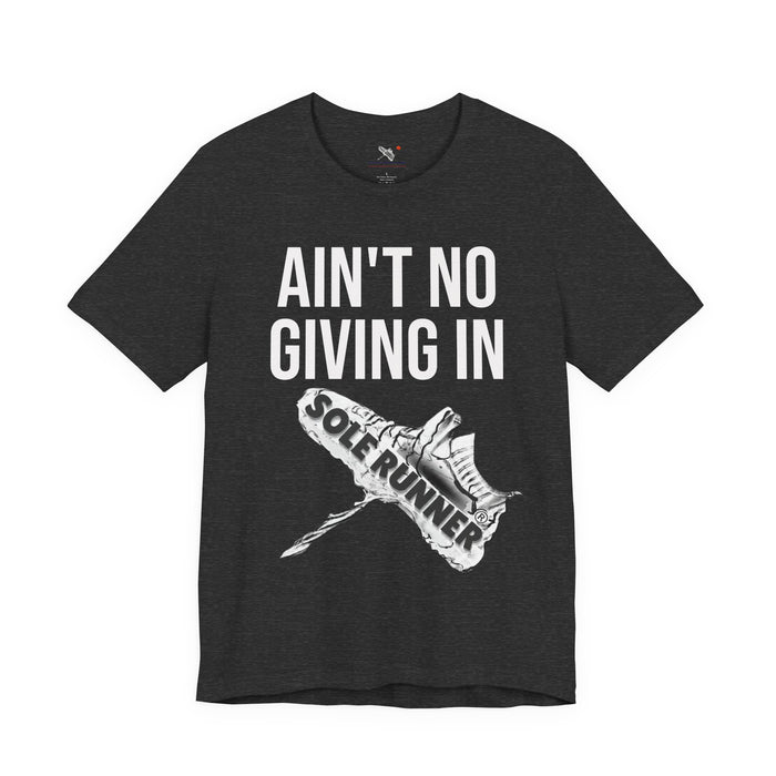 Ain't No Giving In: Unisex Jersey Short Sleeve Tee