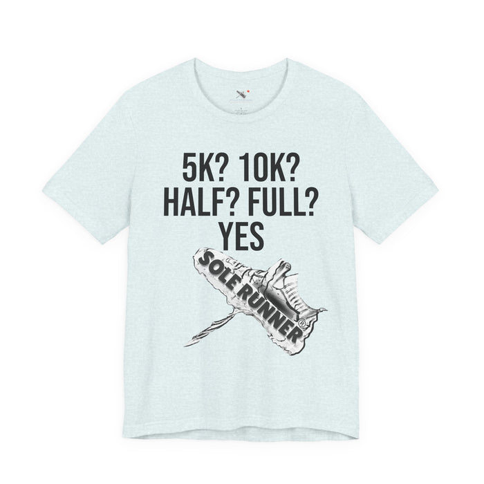 5k? 10k? Half? Full? Yes: Unisex Jersey Short Sleeve Tee