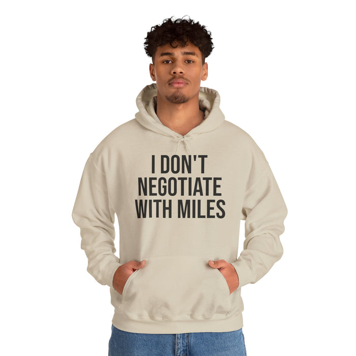 I Don't Negotiate With Miles: Unisex Heavy Blend™ Hooded Sweatshirt