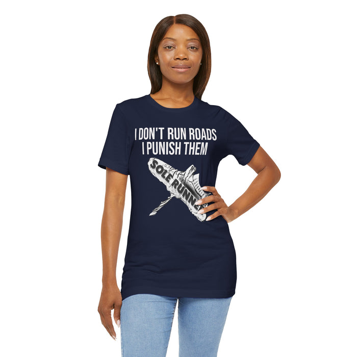 I Don't Run Roads. I Punish Them: Unisex Jersey Short Sleeve Tee