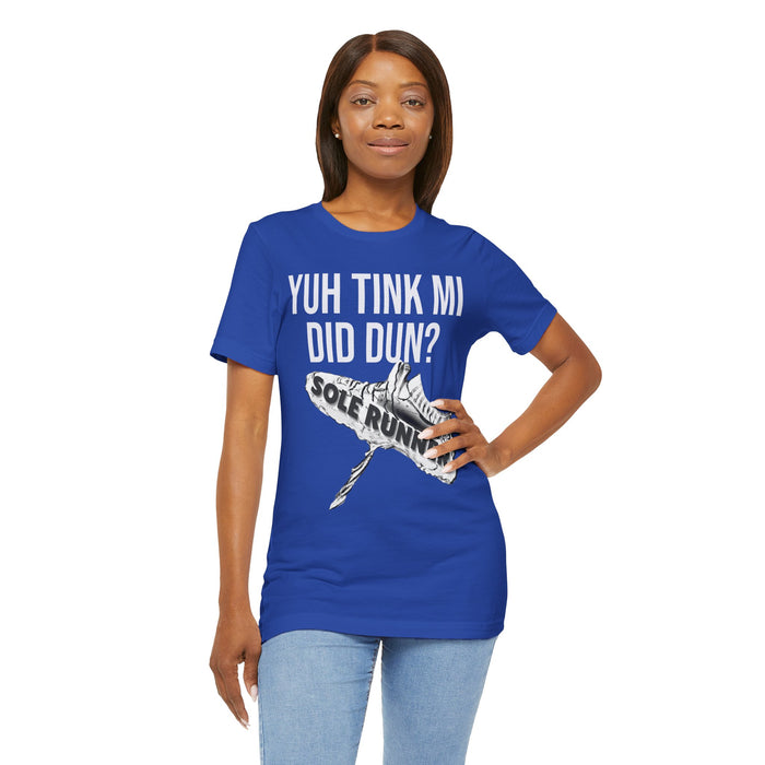 Yuh Tink Mi Did Dun?: Unisex Jersey Short Sleeve Tee