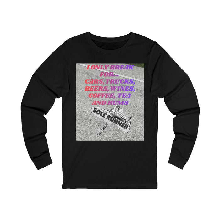 I Only Break For Cars, Trucks, Beers, Wines, Coffee, Tea, and Rums: Unisex Jersey Long Sleeve Tee