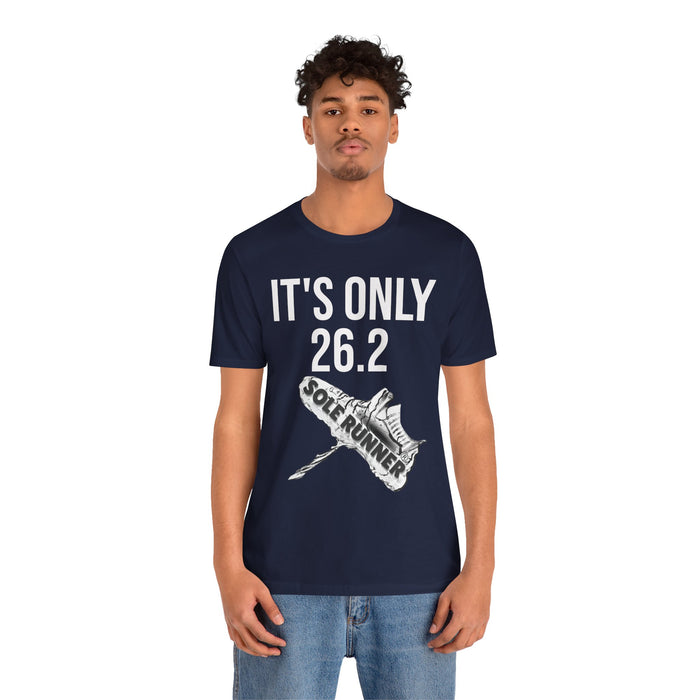 It's Only 26.2: Unisex Jersey Short Sleeve Tee