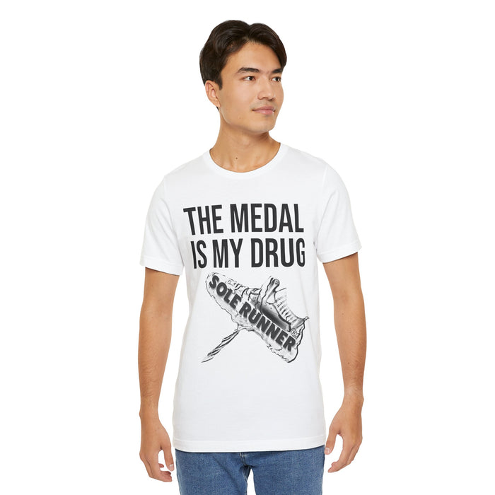 The Medal Is My Drug: Unisex Jersey Short Sleeve Tee