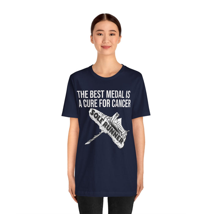 A Cure For Cancer Is the Best Medal: Unisex Jersey Short Sleeve Tee