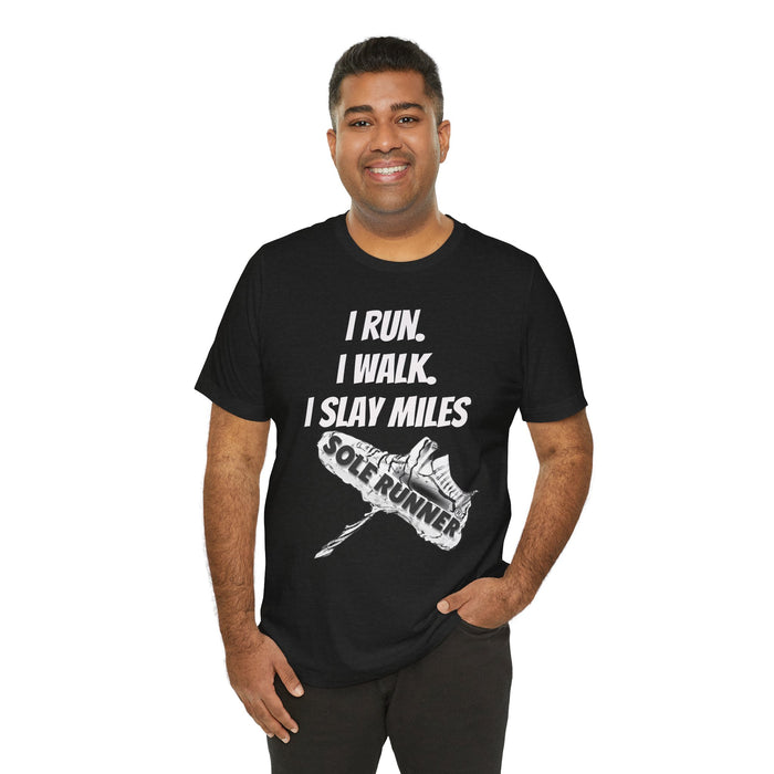 I Run. I Walk. I Slay Miles: Unisex Jersey Short Sleeve Tee