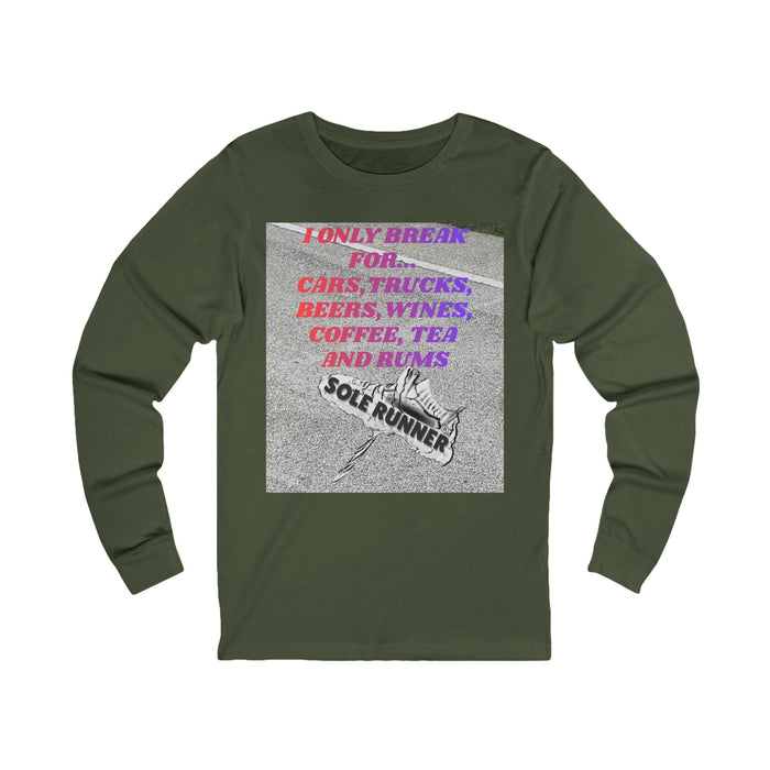 I Only Break For Cars, Trucks, Beers, Wines, Coffee, Tea, and Rums: Unisex Jersey Long Sleeve Tee