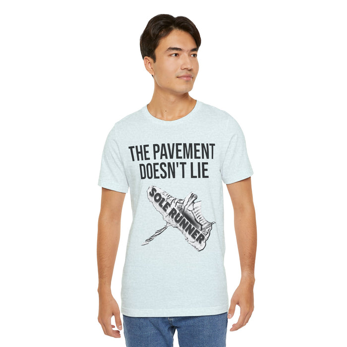 The Pavement Doesn't Lie: Unisex Jersey Short Sleeve Tee