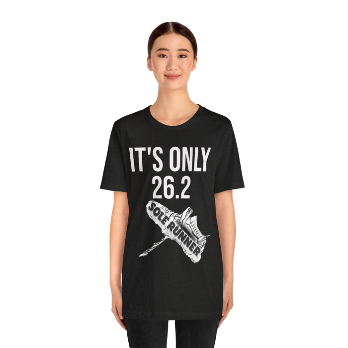 It's Only 26.2: Unisex Jersey Short Sleeve Tee