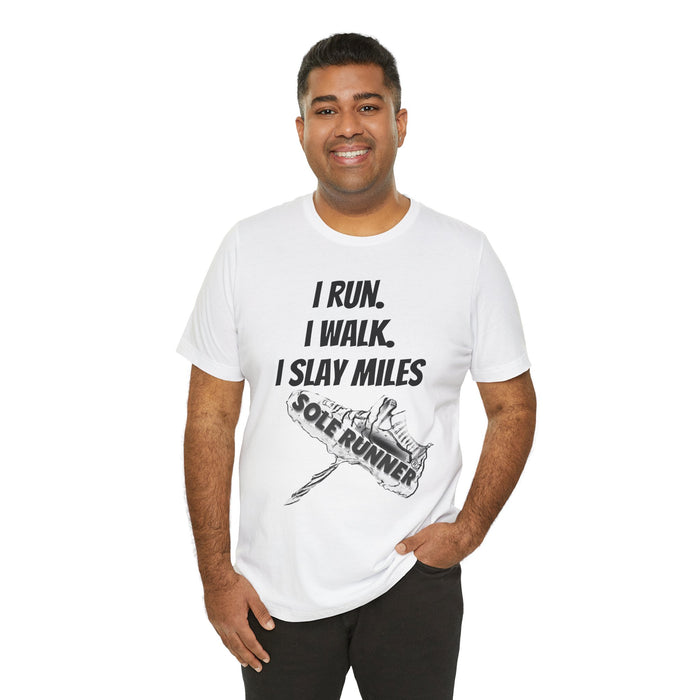 I Run. I Walk. I Slay Miles: Unisex Jersey Short Sleeve Tee