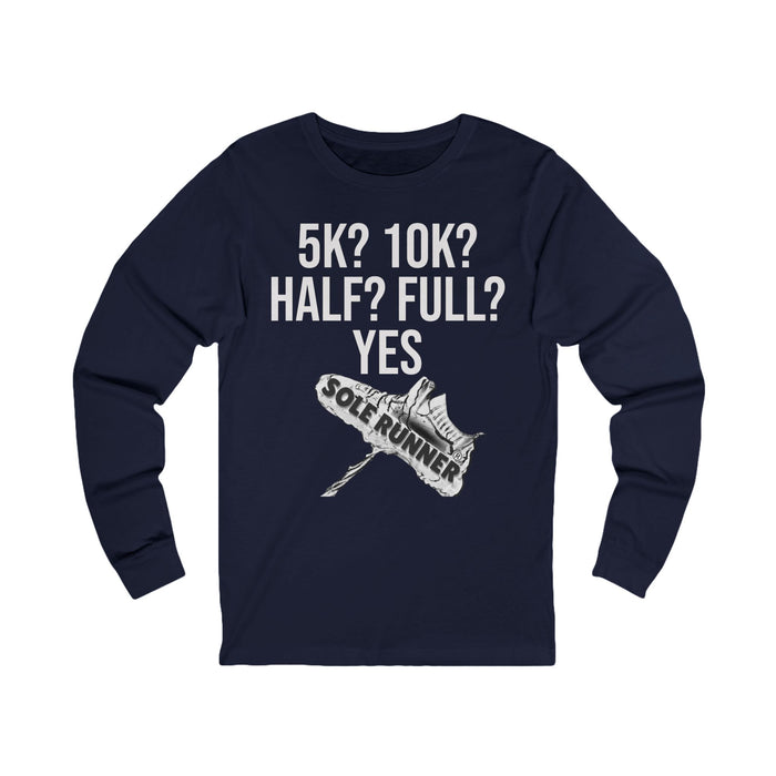 5k? 10K? Half? Full? Yes: Unisex Jersey Long Sleeve Tee