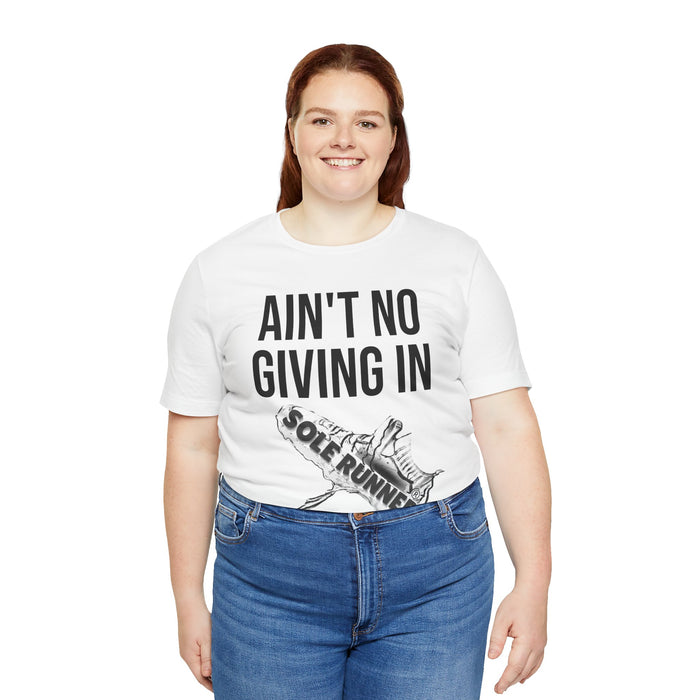 Ain't No Giving In: Unisex Jersey Short Sleeve Tee