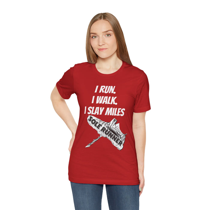 I Run. I Walk. I Slay Miles: Unisex Jersey Short Sleeve Tee