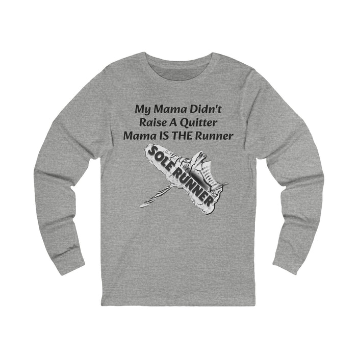 Mama Didn't Raise A Quitter. Mama IS THE Runner: Unisex Jersey Long Sleeve Tee