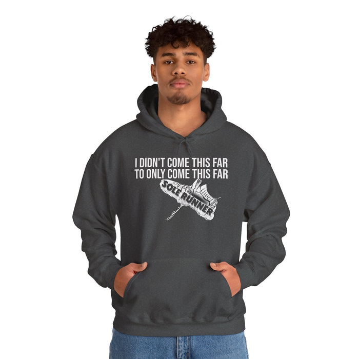 I Didn't Come This Far To Only Come This Far: Unisex Heavy Blend™ Hooded Sweatshirt