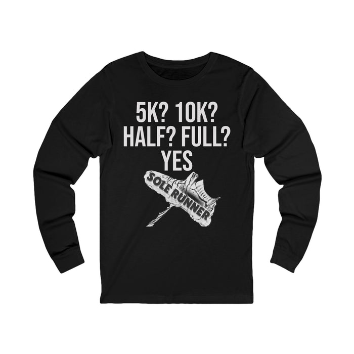 5k? 10K? Half? Full? Yes: Unisex Jersey Long Sleeve Tee