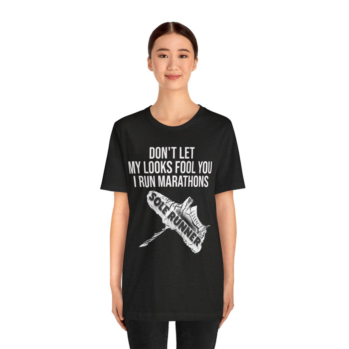 Don't Let My Looks Fool You. I Run Marathons: Unisex Jersey Short Sleeve Tee