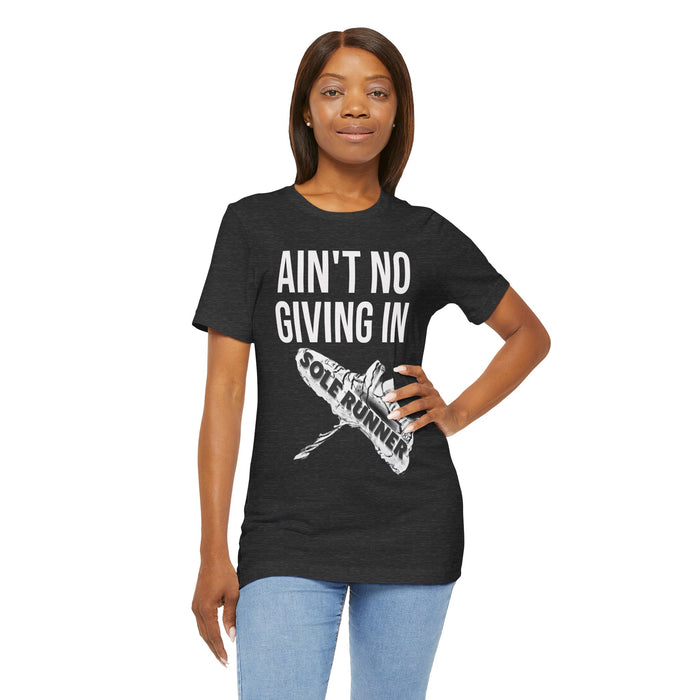 Ain't No Giving In: Unisex Jersey Short Sleeve Tee