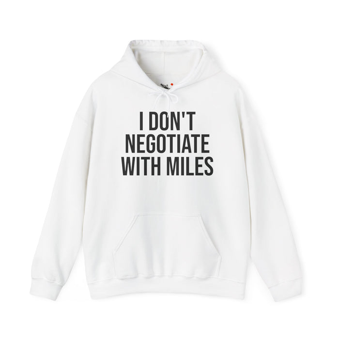 I Don't Negotiate With Miles: Unisex Heavy Blend™ Hooded Sweatshirt