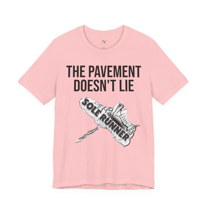 The Pavement Doesn't Lie: Unisex Jersey Short Sleeve Tee