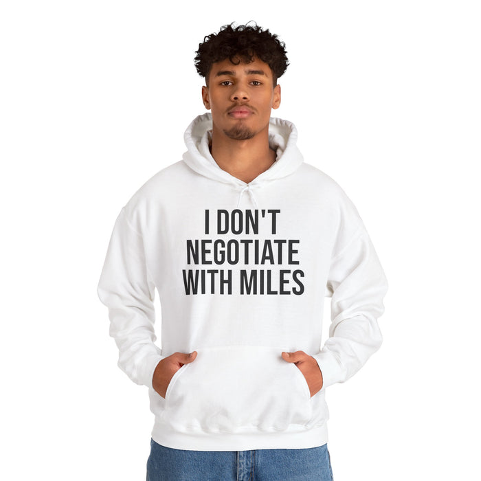 I Don't Negotiate With Miles: Unisex Heavy Blend™ Hooded Sweatshirt