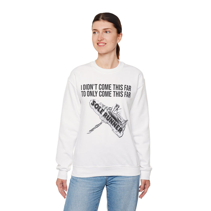 I Didn't Come This Far To Only Come This Far: Unisex Heavy Blend™ Crewneck Sweatshirt