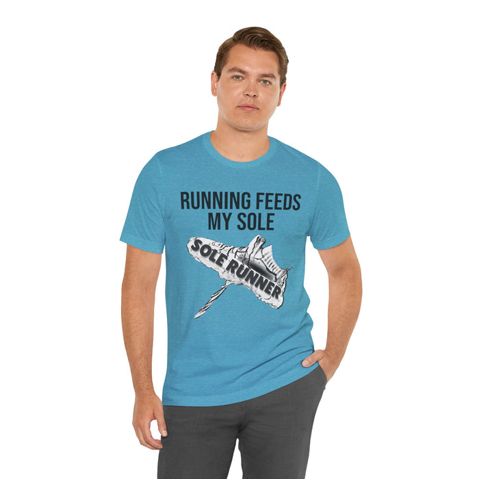 Running Feeds My Sole: Unisex Jersey Short Sleeve Tee