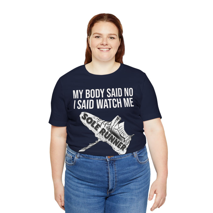 My Body Said No. I Said Watch Me: Unisex Jersey Short Sleeve Tee