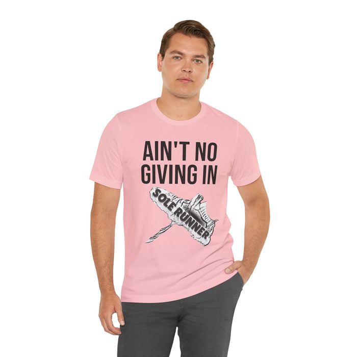 Ain't No Giving In: Unisex Jersey Short Sleeve Tee