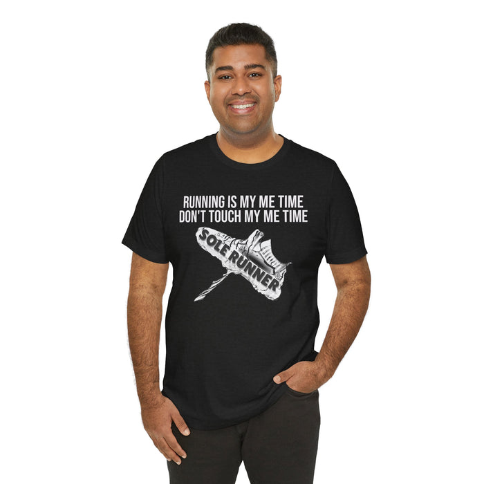 Running Is My Me Time. Don't Touch My Me Time: Unisex Jersey Short Sleeve Tee