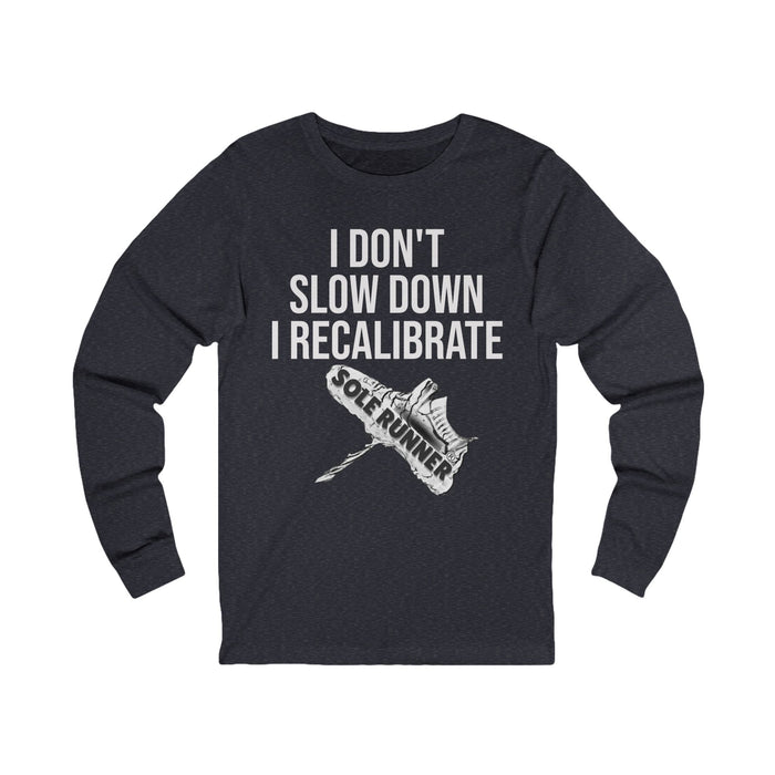 I Don't Slow Down. I Recalibrate: Unisex Jersey Long Sleeve Tee
