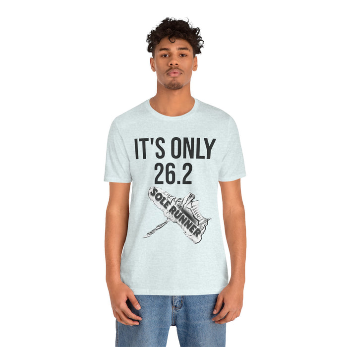 It's Only 26.2: Unisex Jersey Short Sleeve Tee