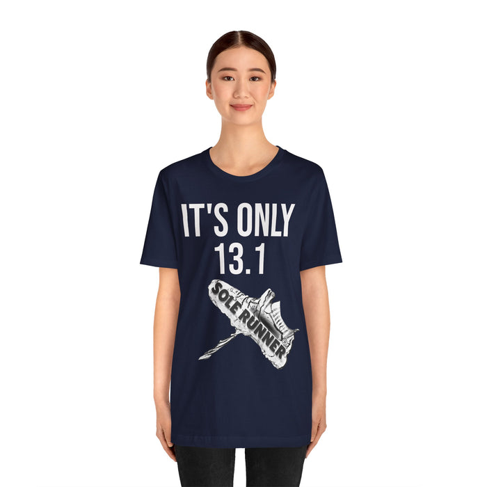 It's Only 13.1: Unisex Jersey Short Sleeve Tee