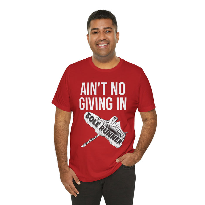 Ain't No Giving In: Unisex Jersey Short Sleeve Tee
