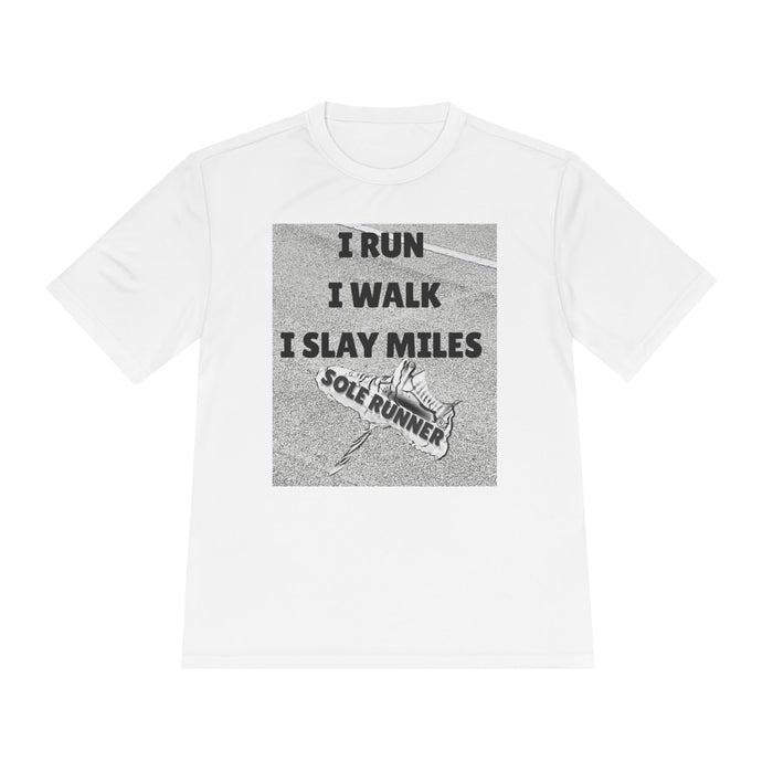 I RUN I WALK I SLAY MILES- Moisture Wicking Unisex T-Shirt for Runners
