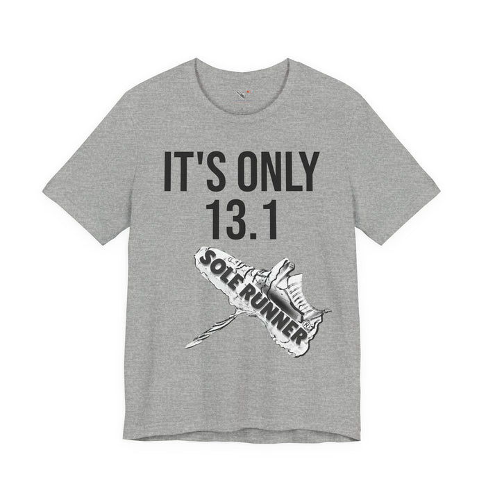 It's Only 13.1: Unisex Jersey Short Sleeve Tee