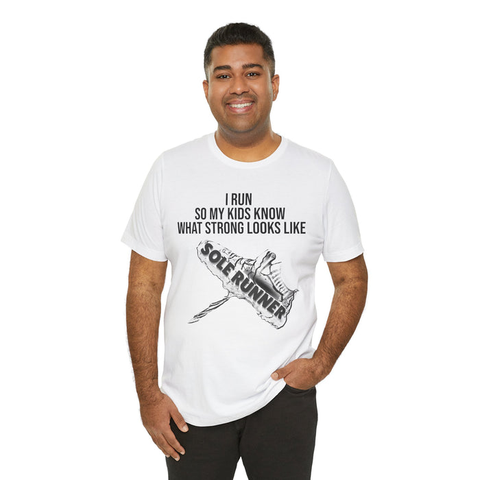 I Run So My Kids Know What Strong Looks Like: Unisex Jersey Short Sleeve Tee
