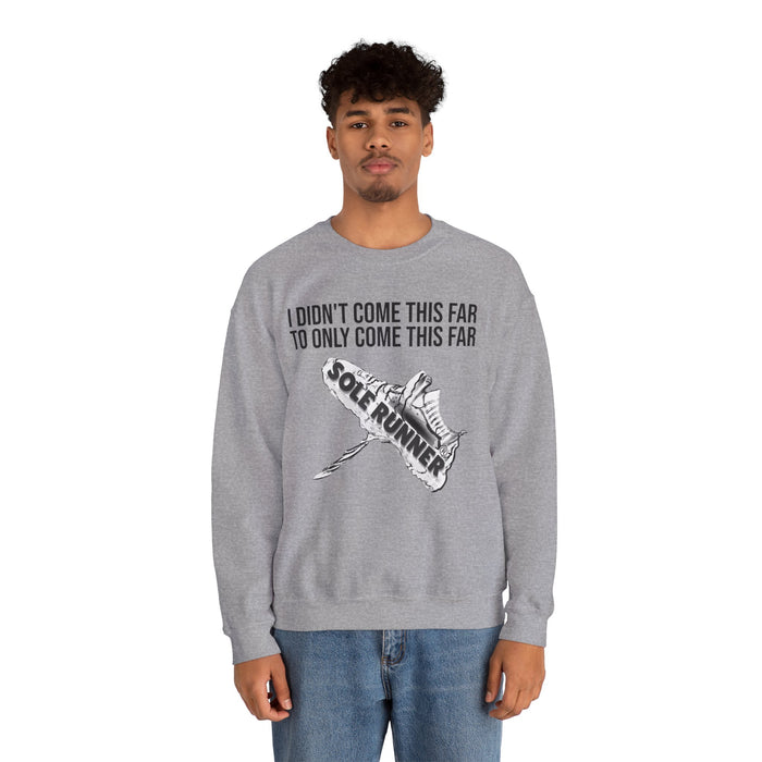 I Didn't Come This Far To Only Come This Far: Unisex Heavy Blend™ Crewneck Sweatshirt