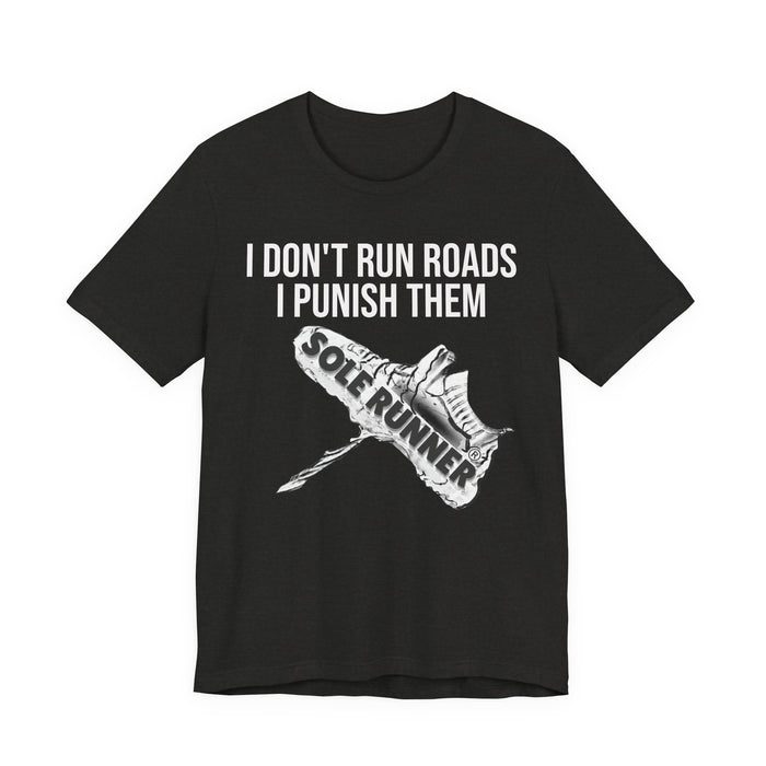 I Don't Run Roads. I Punish Them: Unisex Jersey Short Sleeve Tee