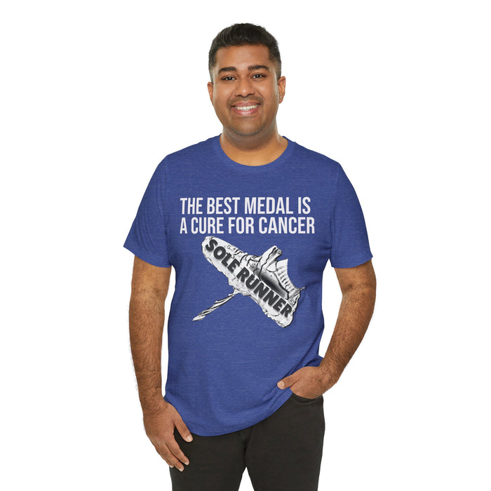 A Cure For Cancer Is the Best Medal: Unisex Jersey Short Sleeve Tee