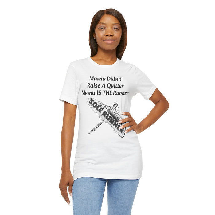 Mama Didn't Raise A Quitter. Mama IS THE Runner: Unisex Jersey Short Sleeve Tee