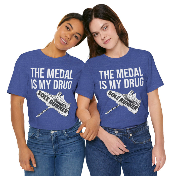 The Medal Is My Drug: Unisex Jersey Short Sleeve Tee