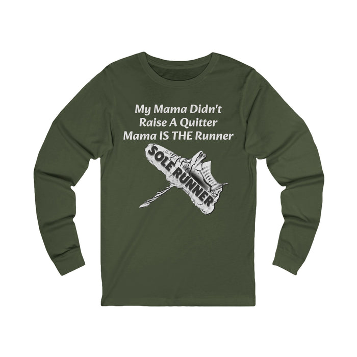 Mama Didn't Raise A Quitter. Mama IS THE Runner: Unisex Jersey Long Sleeve Tee
