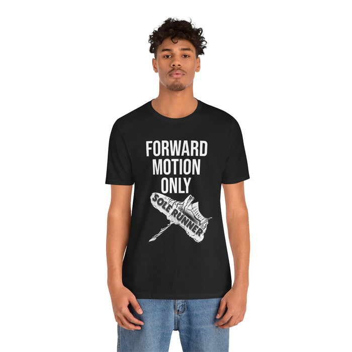 Forward Motion Only: Unisex Jersey Short Sleeve Tee