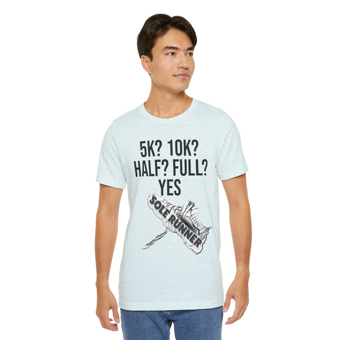 5k? 10k? Half? Full? Yes: Unisex Jersey Short Sleeve Tee