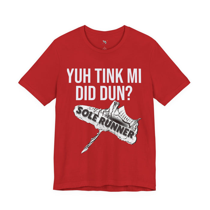 Yuh Tink Mi Did Dun?: Unisex Jersey Short Sleeve Tee